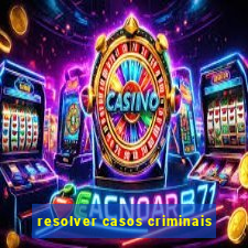 resolver casos criminais